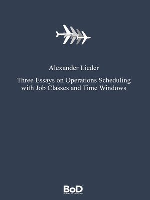 cover image of Three Essays on Operations Scheduling with Job Classes and Time Windows
